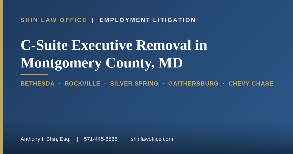 Wrongful Removal of C-Suite Executives at Montgomery County, Maryland’s Largest Companies